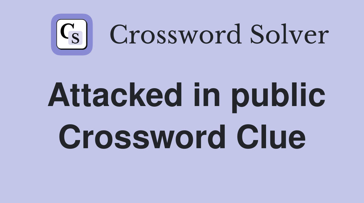 Attacked in public Crossword Clue Answers Crossword Solver